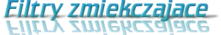 Filtry zmiekczajace